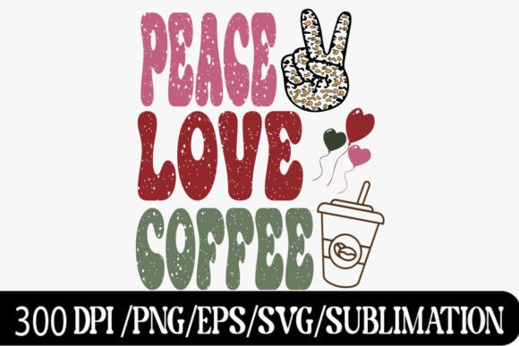 A Designer's Take on the Peace Love Valentine Coffee Sublimation