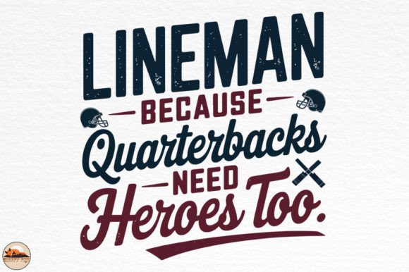 Lineman Because Quarterbacks Need Heroes