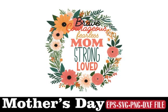 Mother’s Day, Brave Courageous Fearless