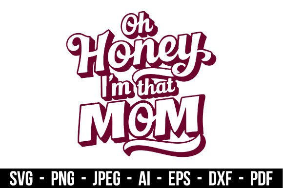 Oh Honey, I’m That Mom SVG